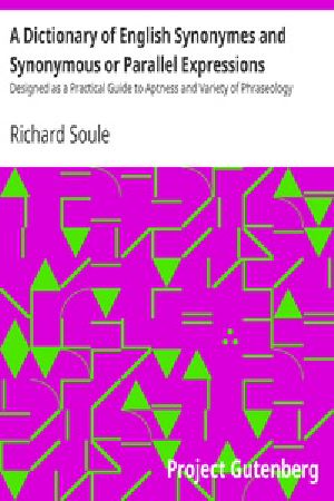 [Gutenberg 38390] • A Dictionary of English Synonymes and Synonymous or Parallel Expressions / Designed as a Practical Guide to Aptness and Variety of Phraseology